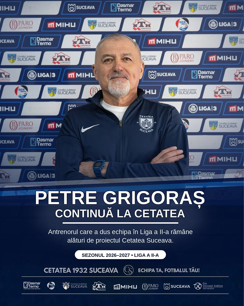 Antrenorul Petre Grigoraș rămâne la Cetatea 1932 Suceava și în sezonul 2026–2027 al Ligii a 2-a